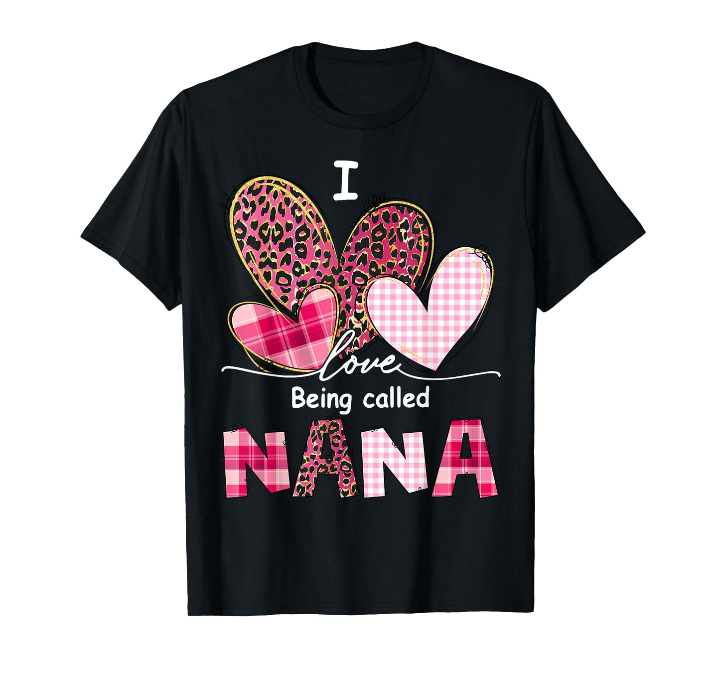 I Love Being Called Nana Grandma Valentine Mother's Day T-Shirt