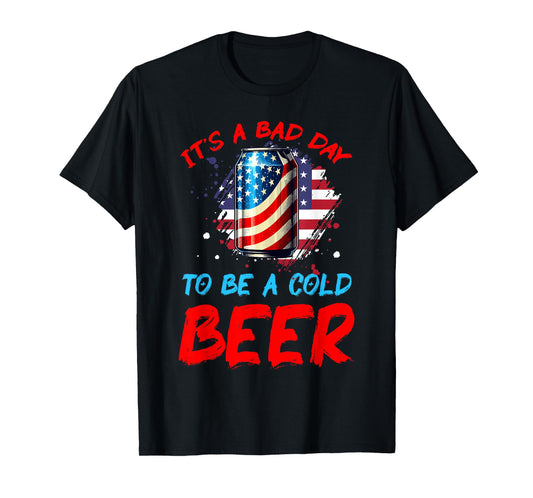 It's a Bad Day to Be a Cold Beer Patriotic American Flag T-Shirt
