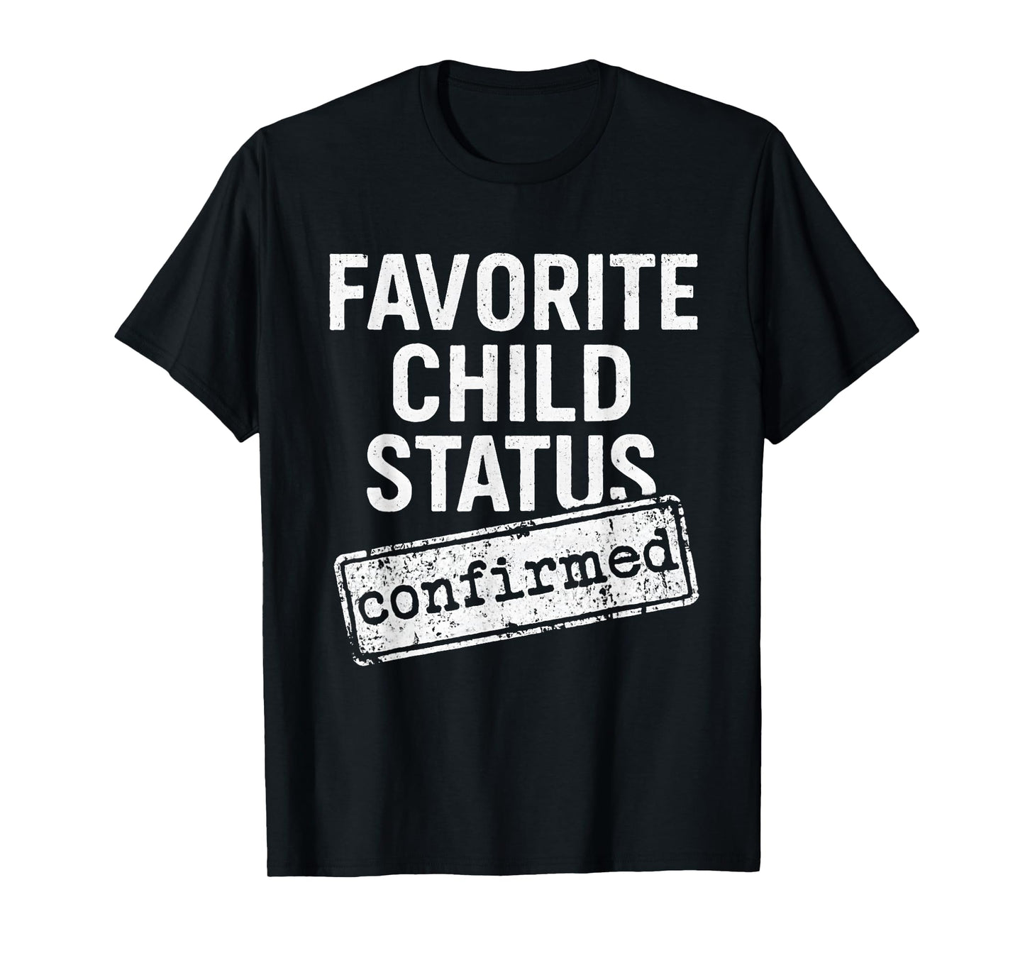 Favorite Child Status Confirmed Family Love Funny Saying T-Shirt