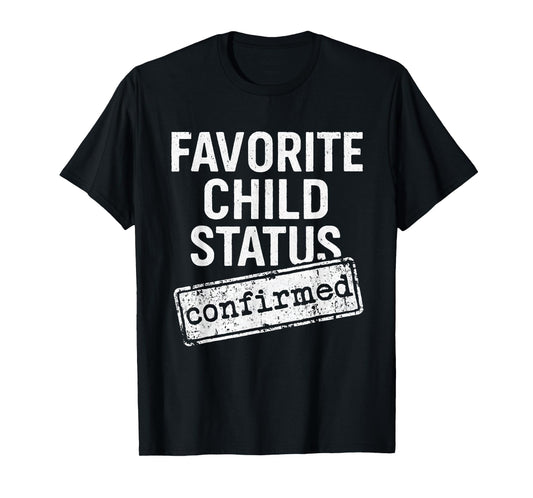 Favorite Child Status Confirmed Family Love Funny Saying T-Shirt