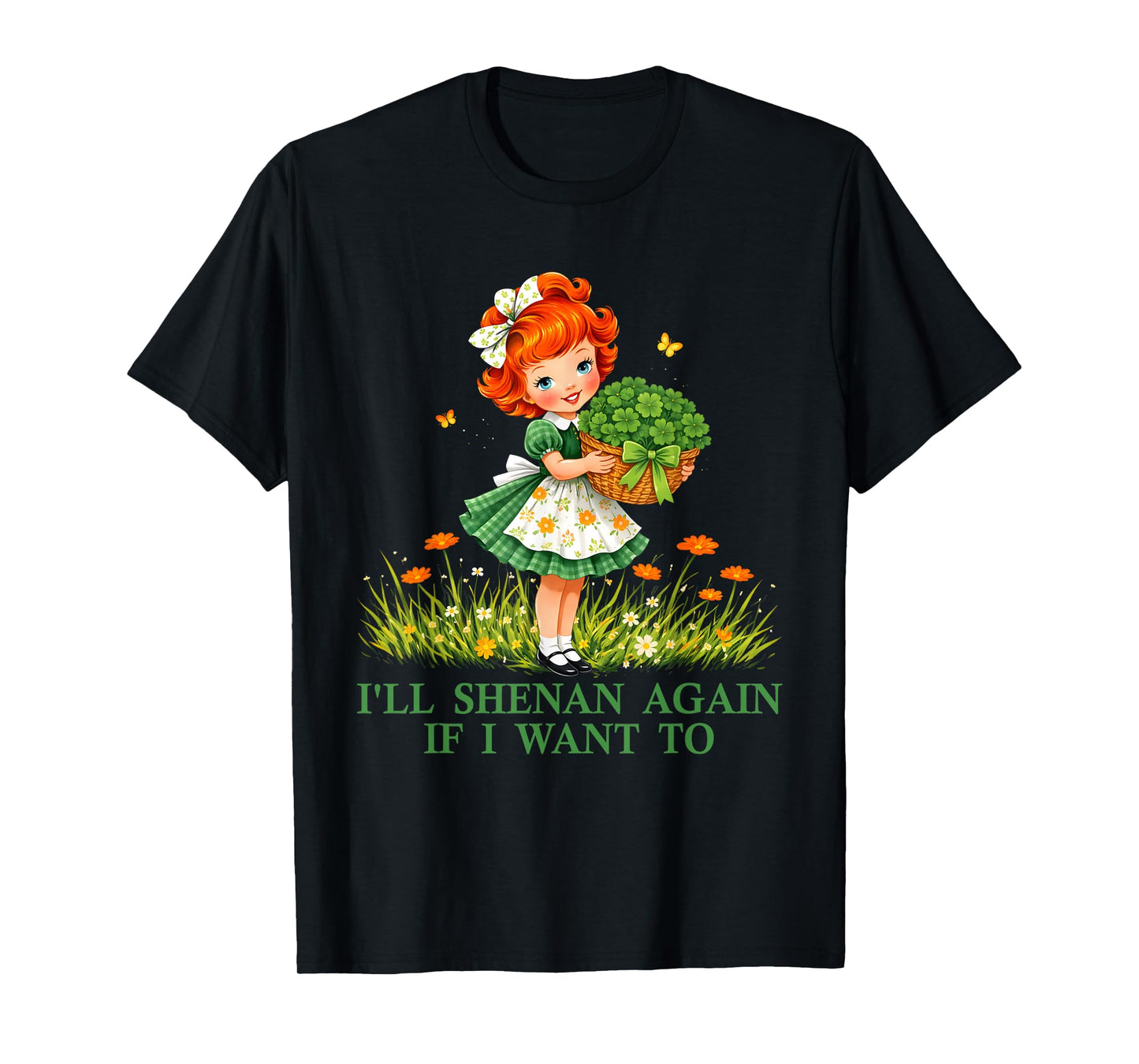 Funny I'll Shenan Again If I Want to for Men Women T-Shirt