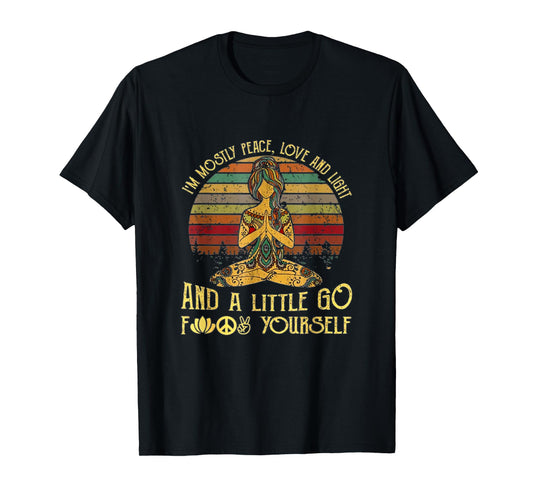 I'm Mostly Peace Love And Light And A Little Go Funny Yoga T-Shirt