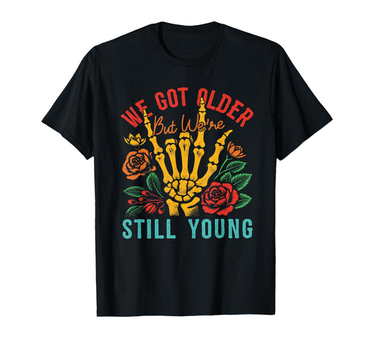 We Got Older But We're Still Young Apparel T-Shirt