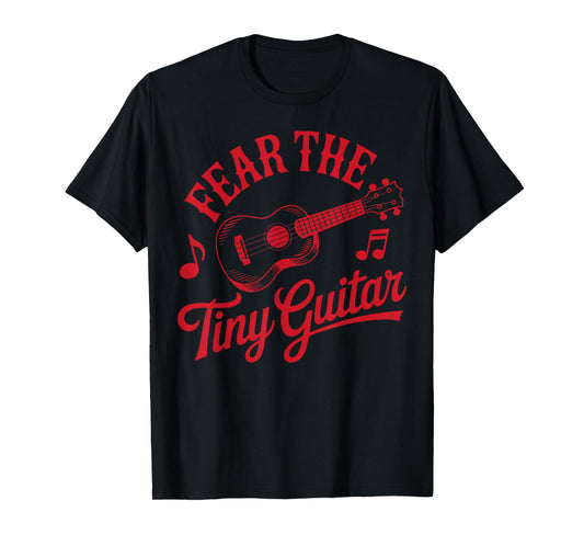 Fear The Tiny Guitar Musician Music Uke Hawaiian Ukulele T-Shirt