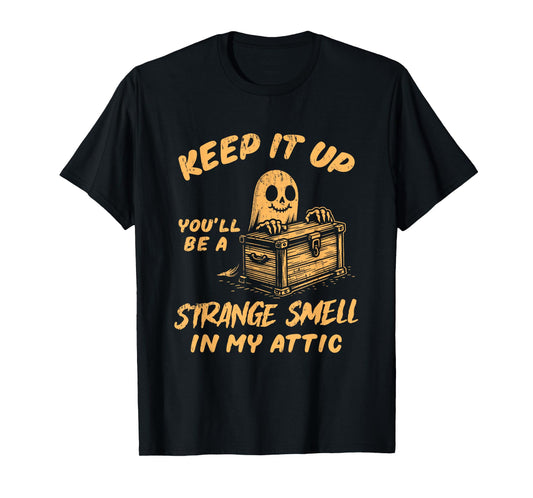 Funny Halloween Ghost You'll Be A Strange Smell In My Attic T-Shirt