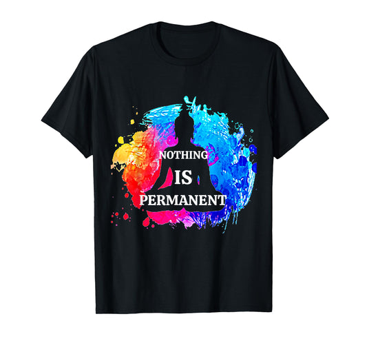 Nothing Is Permanent Buddhism Buddha Meditation Quote Design T-Shirt