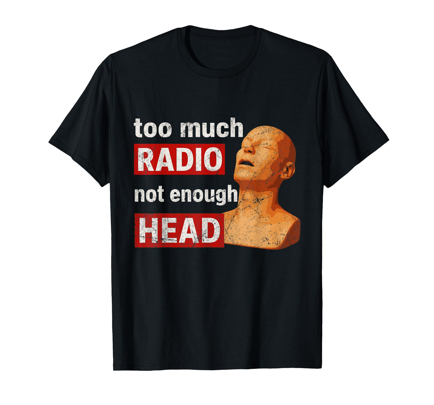 Too Much Radio Not Enough Head Meme T-Shirt