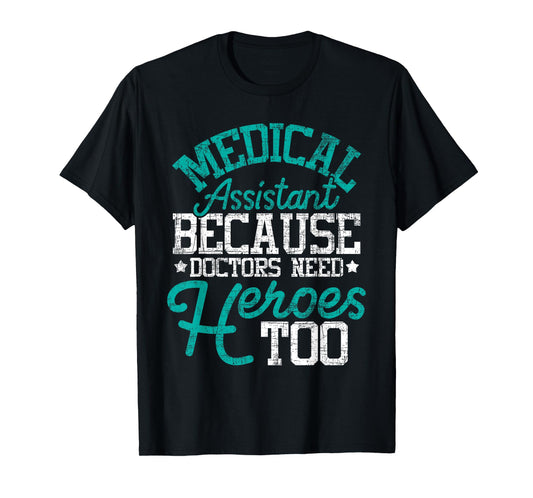 Doctors Need Heroes - Medical Assistant Healthcare Worker MA T-Shirt