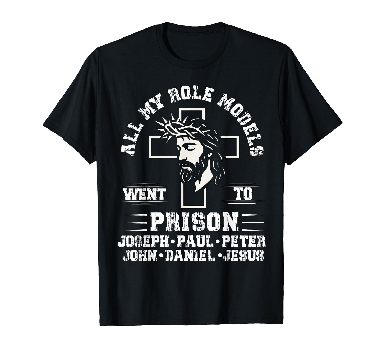 All of My Role Models Went to Prison Jesus Christian Cross T-Shirt