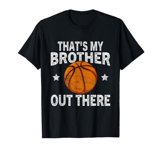 That's My Brother Out There Basketball Funny Fan Player T-Shirt