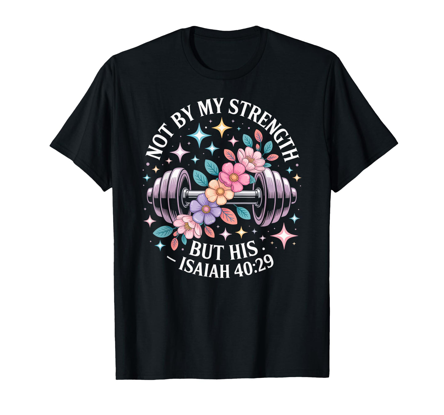 Not by My Strength But His Christian Saying Bible Floral T-Shirt