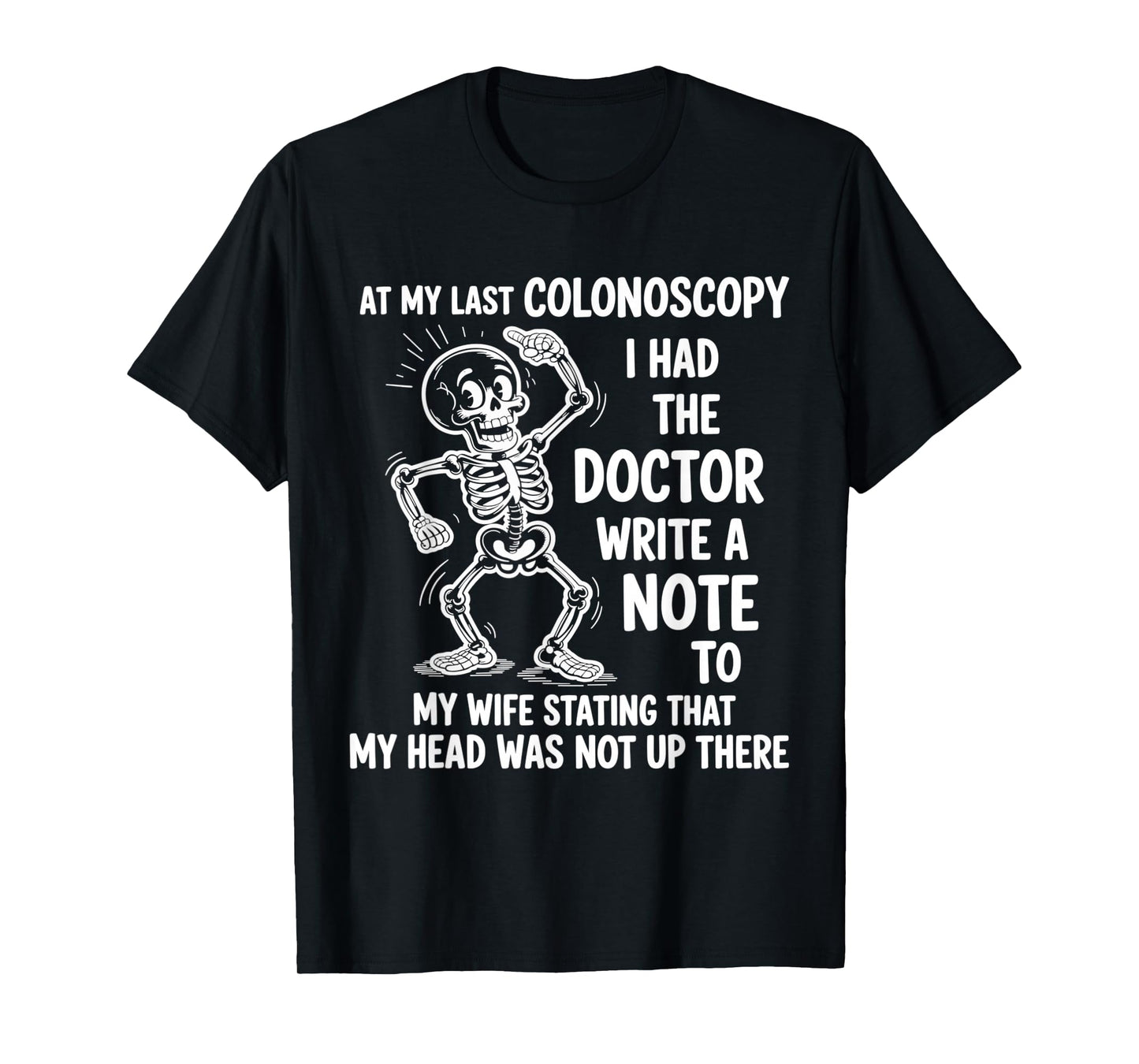 at My Last Colonoscopy I Had The Doctor Write A Note to T-Shirt
