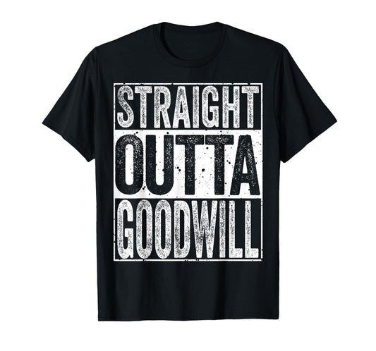 Straight Outta GoodWill T-Shirt