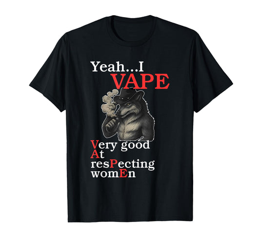 Yeah...I Vape Very Good At Respecting Women T-Shirt