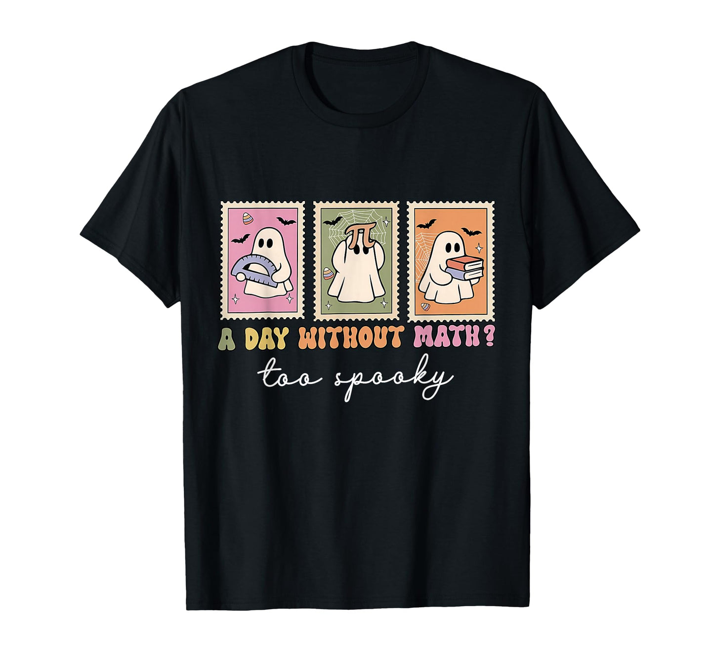 A Day Without Math Too Spooky Ghost Math Lovers Halloween T-Shirt