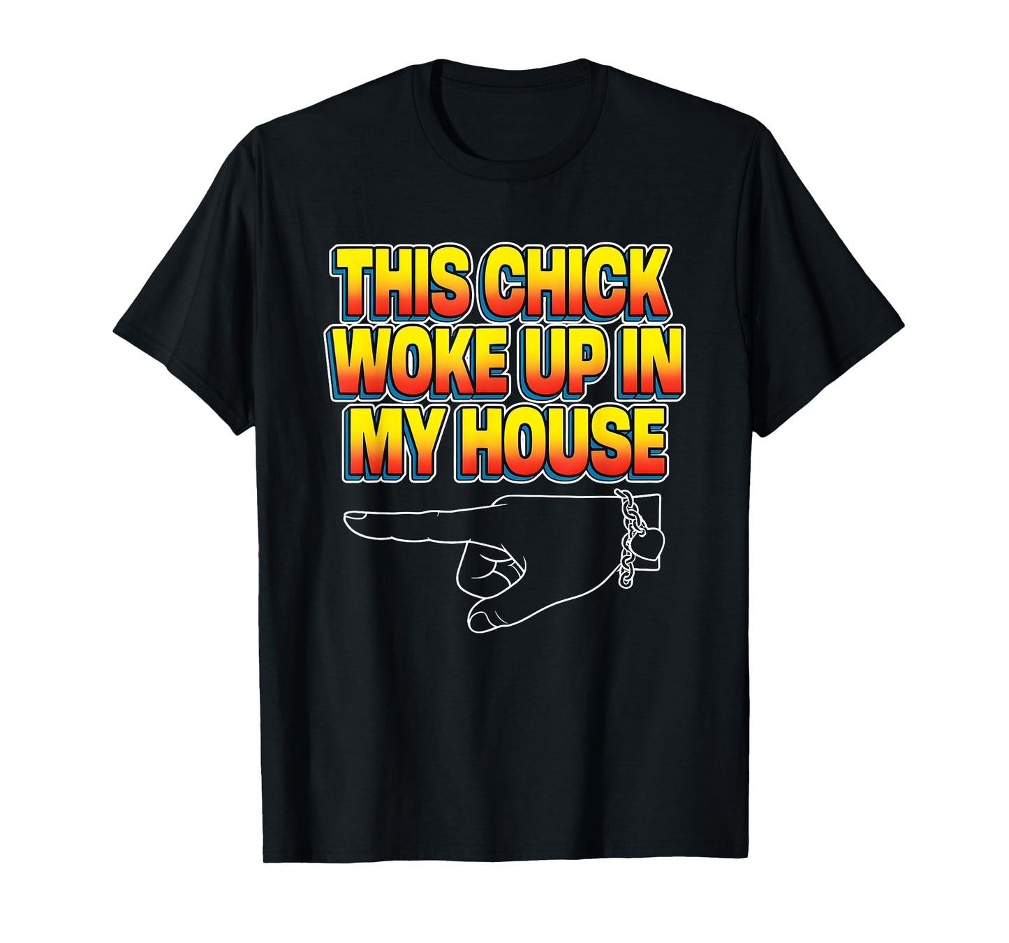 This Chick Woke Up in My House T-Shirt