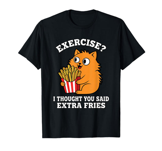 Funny Cat Extra Fries Not Exercise Food Pun Gym Humor T-Shirt