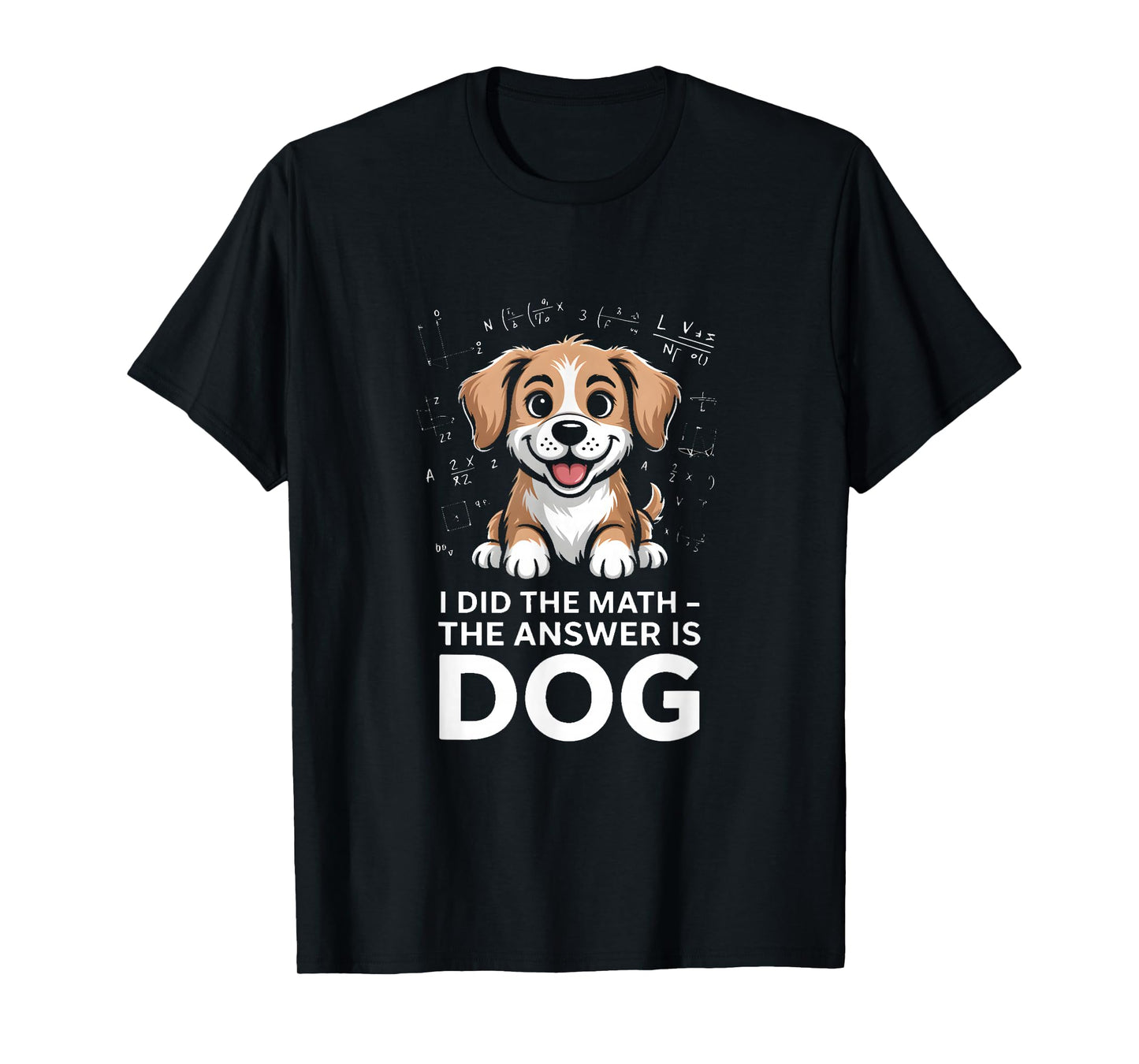 I Did The Math The Answer is Dog Funny Quote T-Shirt