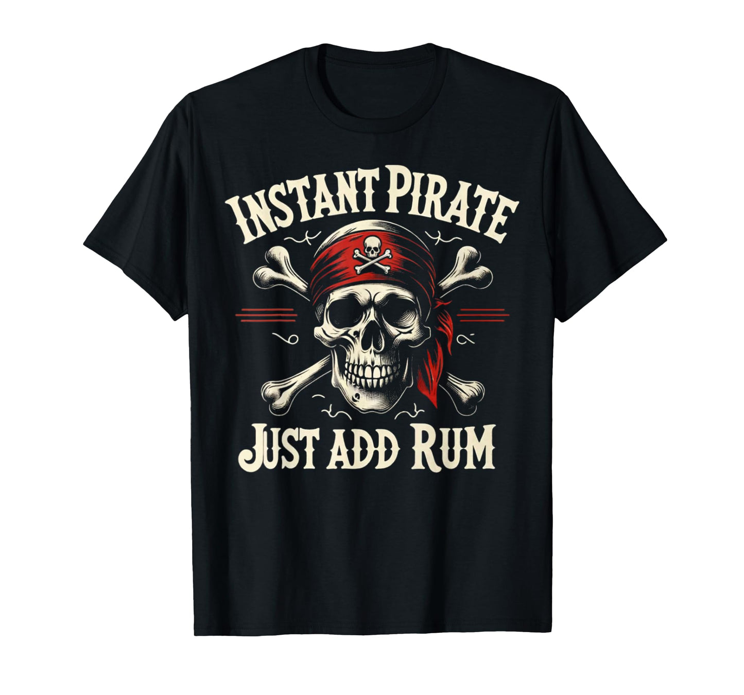Instant Pirate Just Add Rum Funny Jolly Roger Crossbones Tee T-Shirt