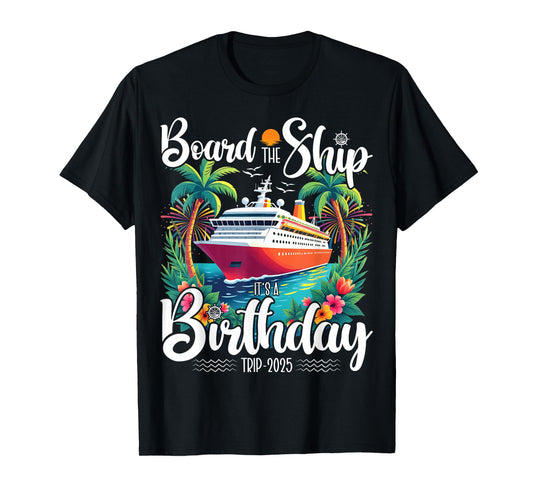 Cruise Birthday Board The Ship It's A Birthday Trip 2025 T-Shirt