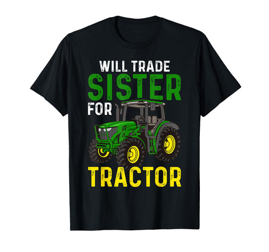 Will Trade Sister For Tractor - Farmer & Farming T-Shirt