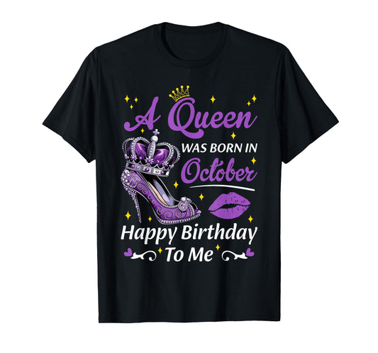 A Queen Was Born In October Birthday Women Heels Bday Queen T-Shirt