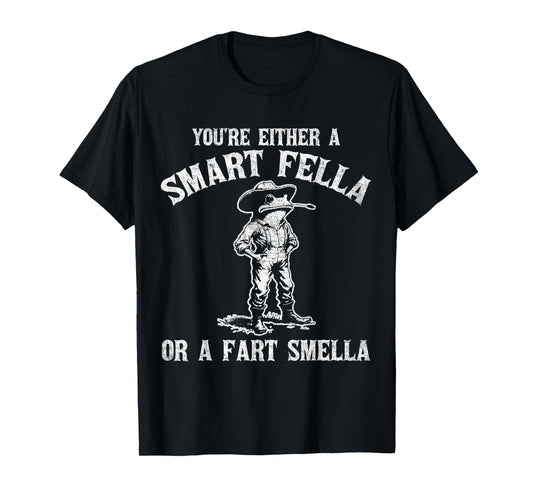 You're Either A Smart Fella Or A Fart Smella T-Shirt