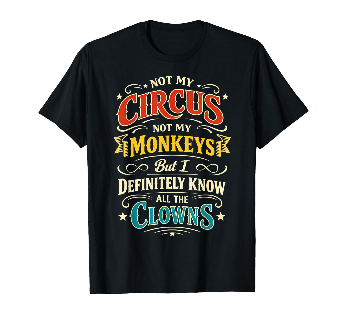 Not My Circus Not My Monkeys But I Know All The Clowns Funny T-Shirt