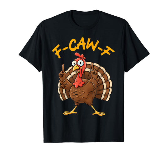 F-Caw-F Funny Turkey Joke Thanksgiving Party Humor Holiday T-Shirt