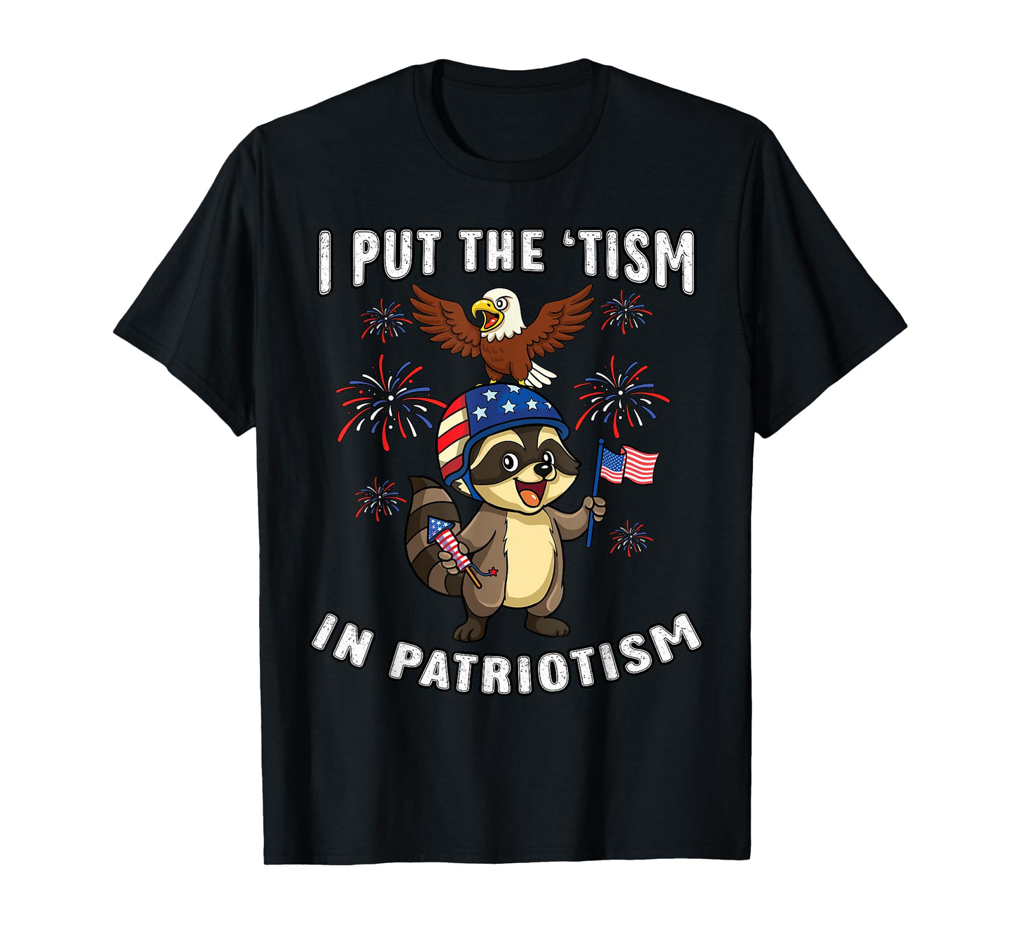 I Put Tism in Patriotism Raccoon Bald Eagle 4th of July USA T-Shirt