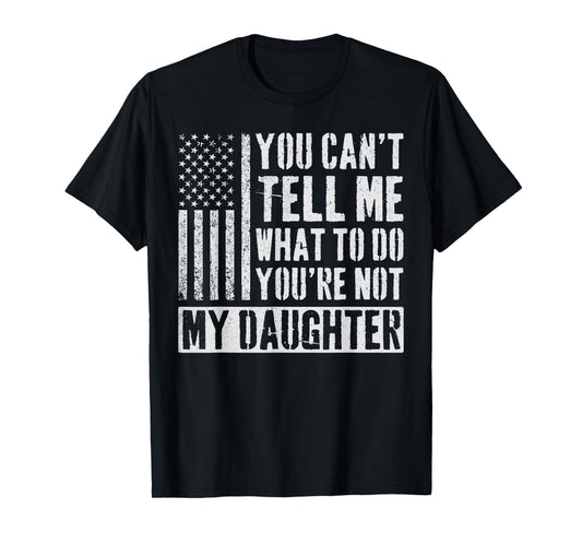 You Can't Tell Me What To Do Daughter T-Shirt