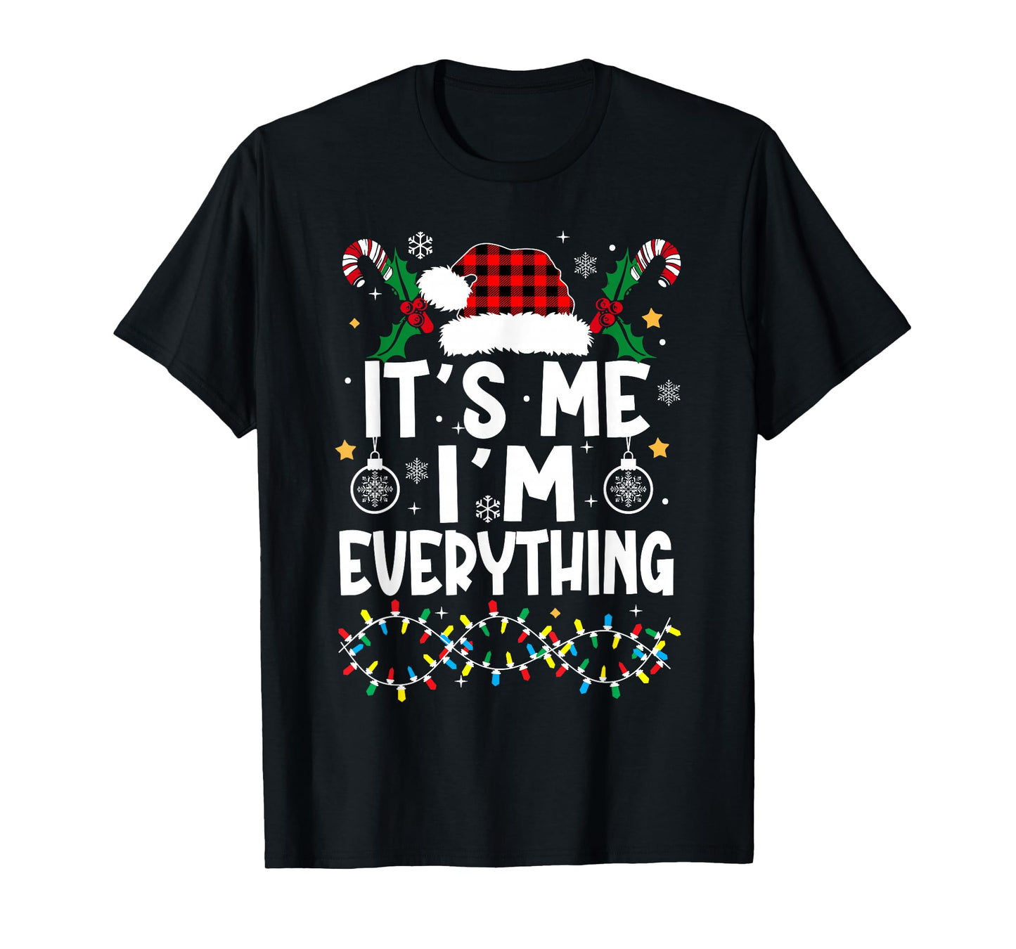 I Have Everything I Want for Christmas Its Me I'm Everything T-Shirt
