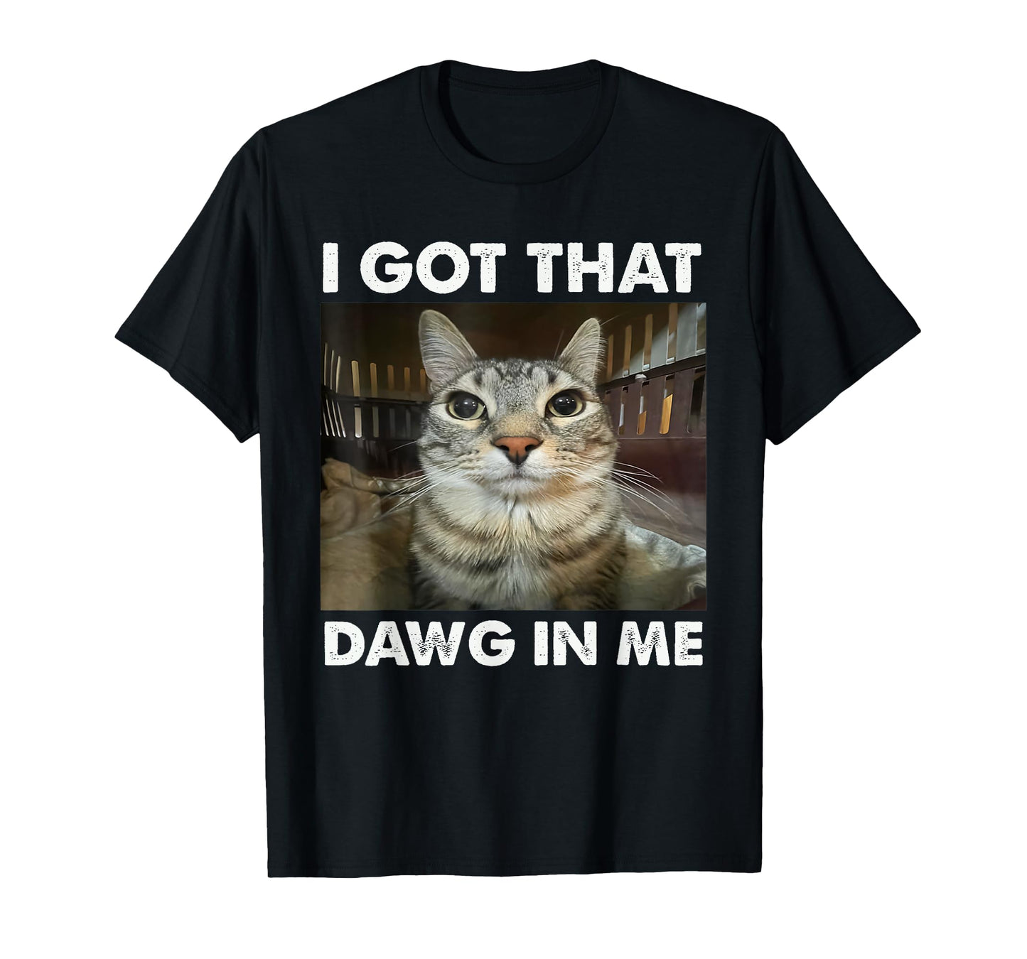 I Got That Dawg In Me Funny Cat Meme T-Shirt for Men Women
