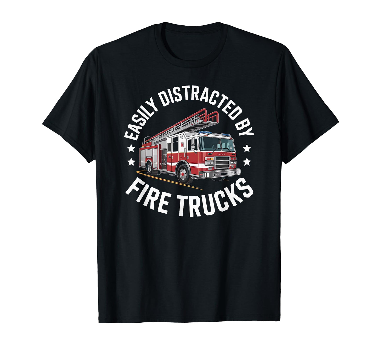 Easily Distracted by Fire Trucks Funny Firefighter Humor T-Shirt