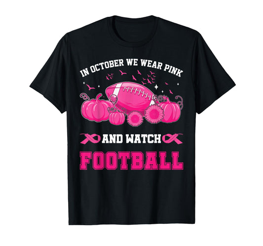 In October We Wear Pink And Watch Football Breast Awareness T-Shirt