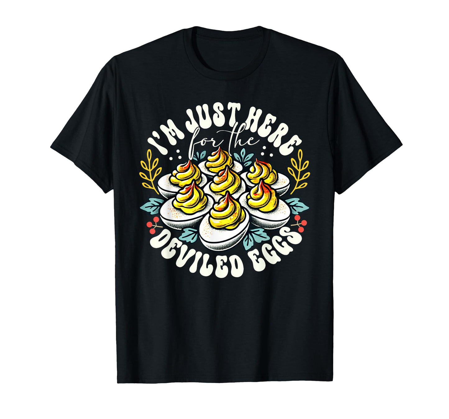I'm Just Here For The Deviled Eggs Funny Thanksgiving T-Shirt