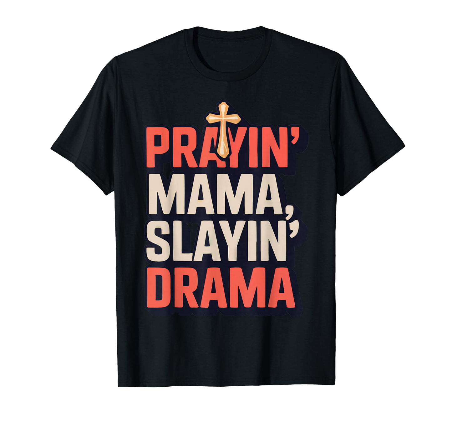 Prayin' Mama Slayin' Drama ChristianMotherhood Momlife T-Shirt