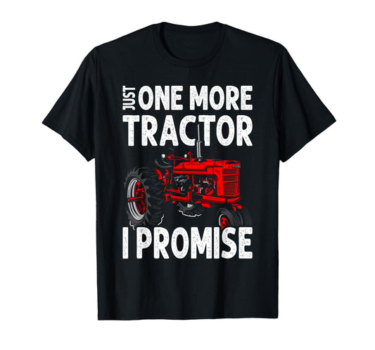 Just One More Tractor I Promise For Farmers T-Shirt