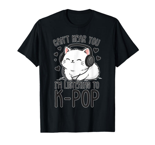 Can't Hear You, Listening K-Pop Cute Cat Music T-Shirt