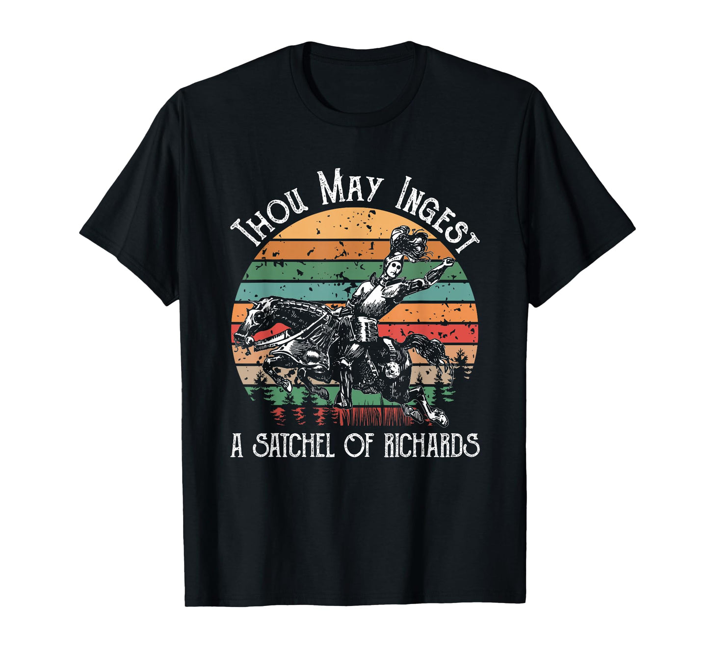 Thou May Ingest A Satchel Of Richards T-Shirt