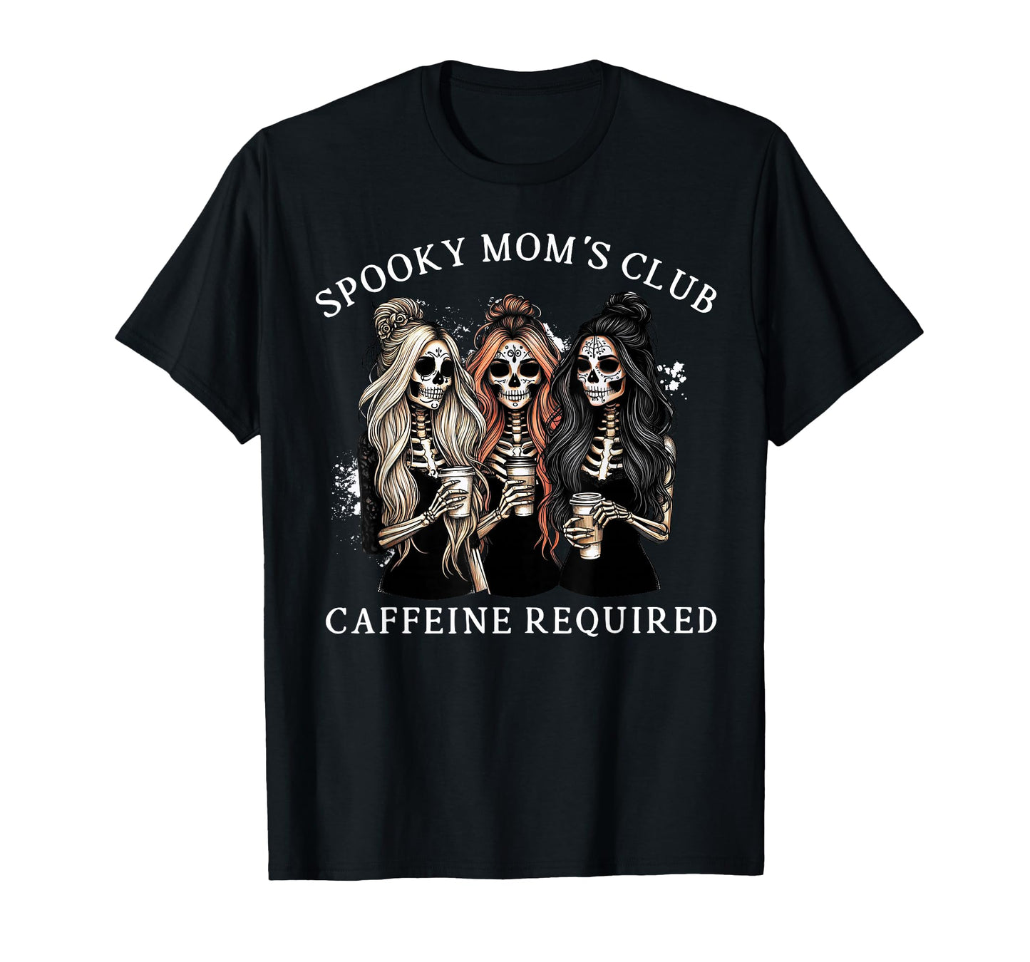 Spooky Mom's Club Caffeine Required Skeleton Women Halloween T-Shirt