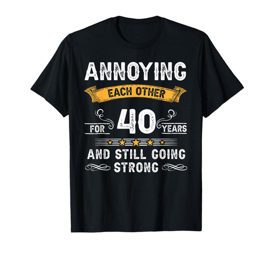 Annoying Each Other For 40 Years 40th Wedding Anniversary T-Shirt