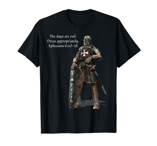 The Days Are Evil Dress Appropriately Ephesians 6:10-18 T-Shirt