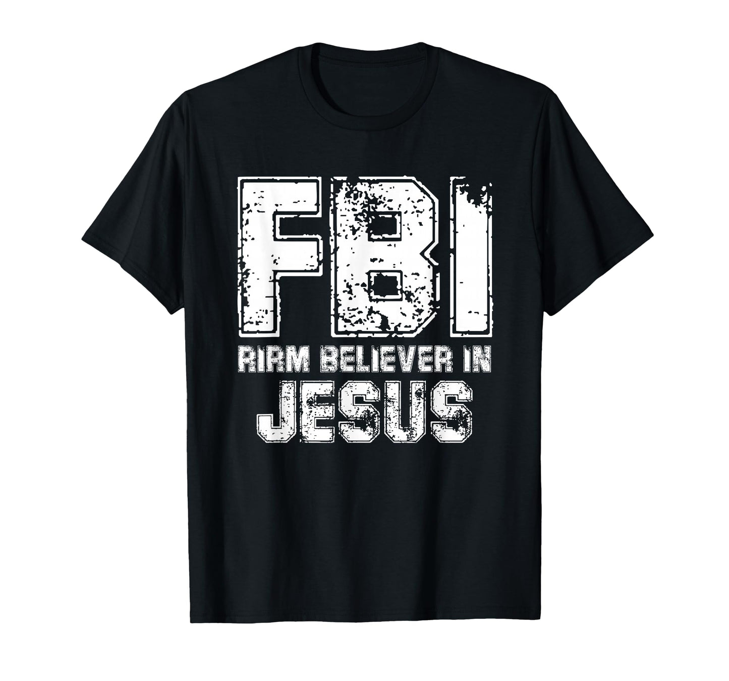 Christian Faith Humor FBI Firm Believer in Jesus T-Shirt