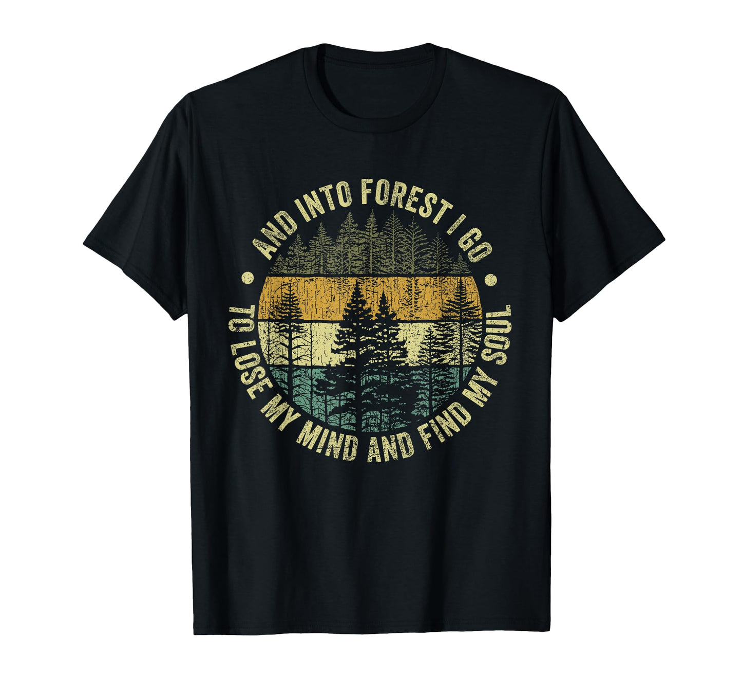 And Into The Forest I Go To Lose My Mind And Find My Soul T-Shirt