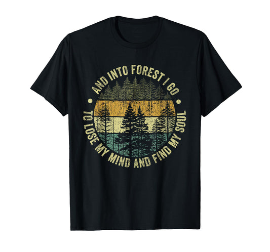 And Into The Forest I Go To Lose My Mind And Find My Soul T-Shirt