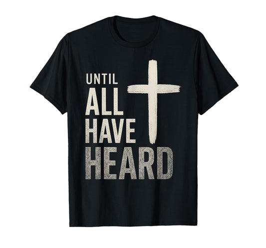 Until All Have Heard T-Shirt