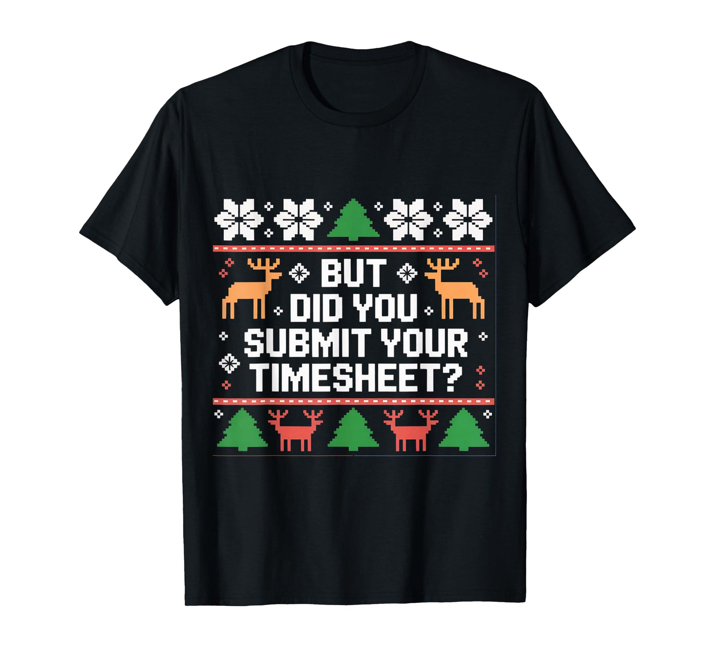 But Did You Submit Your Timesheet Funny Ugly Christmas Xmas T-Shirt