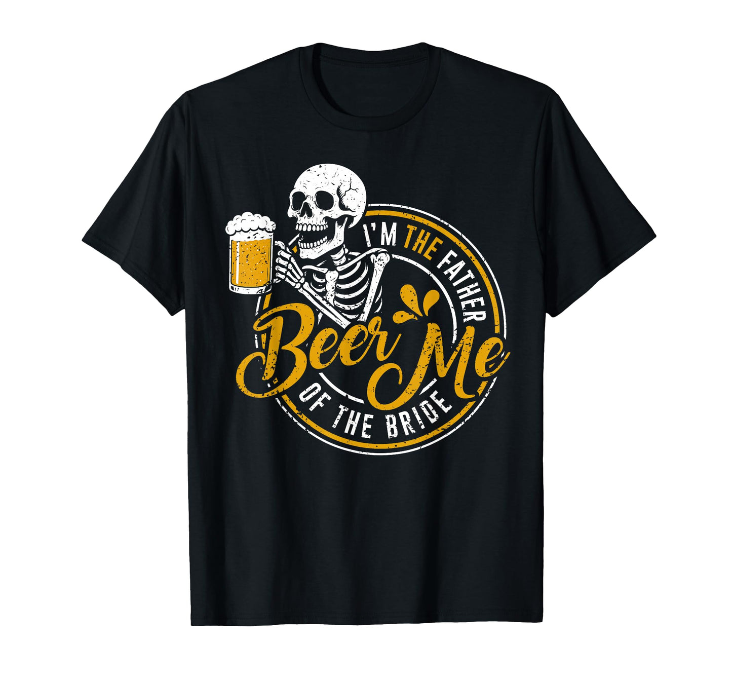 Beer Me I'm The Father of The Bride Wedding Funny Skeleton T-Shirt