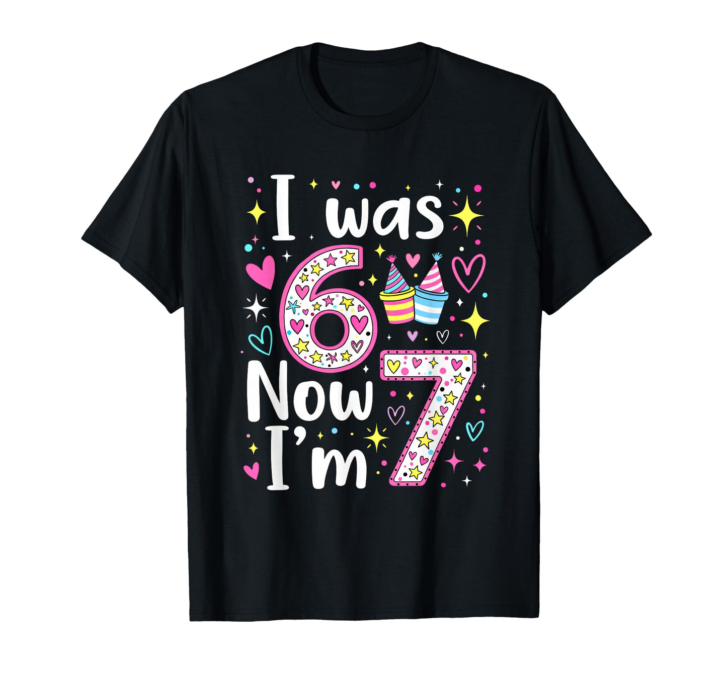 7 Years Old Birthday I was 6 Now I'm 7 6 7 Funny Kids Girls T-Shirt